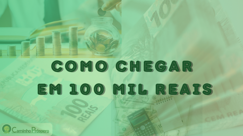 COMO CHEGAR EM 100 MIL REAIS
