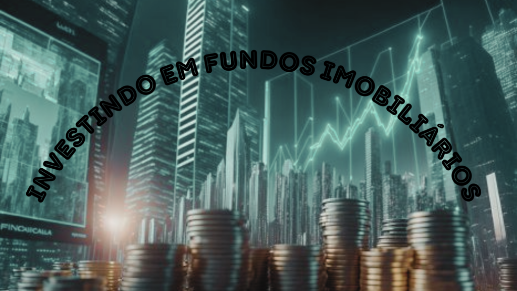 INVESTINDO EM FUNDOS IMOBILIÁRIOS